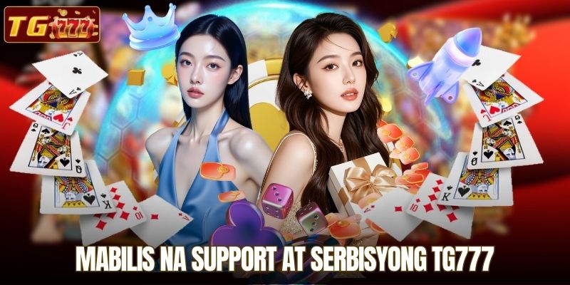 Mabilis na Support at Serbisyong TG777