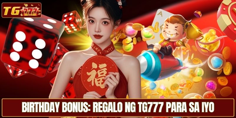 Birthday Bonus: Regalo ng TG777 para sa Iyo