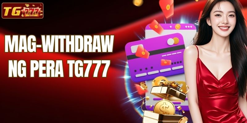 Dali At Mag-withdraw ng Pera TG777 Nang Mabilis!