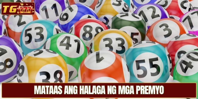 Mataas ang halaga ng mga premyo