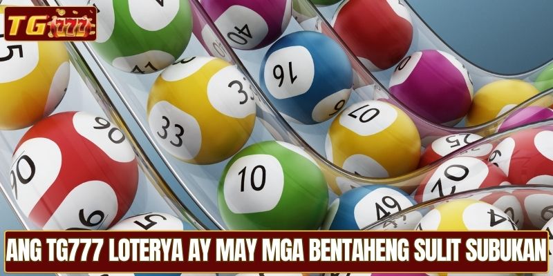 Ang TG777 Loterya ay may mga bentaheng sulit subukan