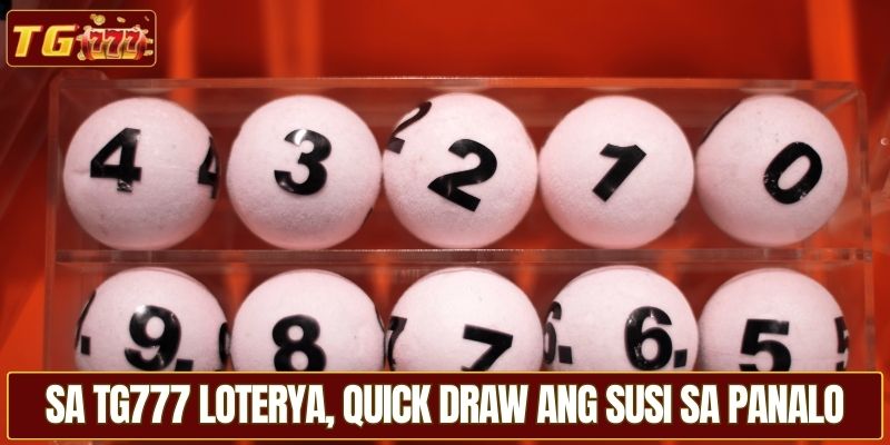Sa TG777 Loterya, quick draw ang susi sa panalo
