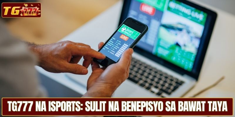 TG777 na isports: Sulit na benepisyo sa bawat taya